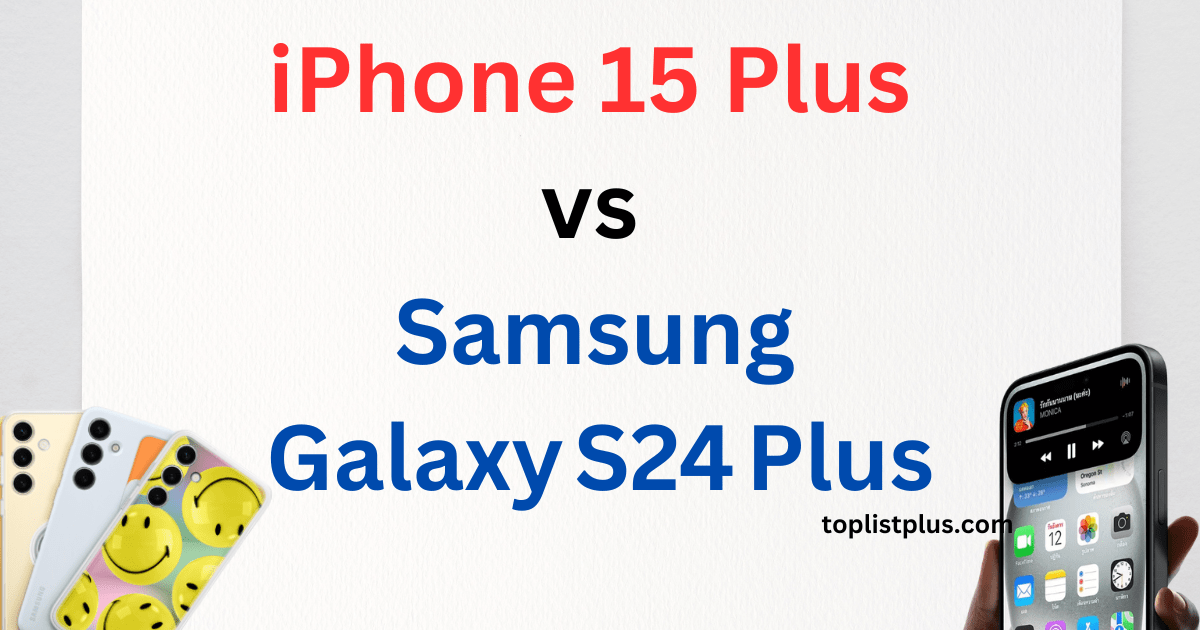 iPhone 15 Plus vs Samsung Galaxy S24 Plus เปรียบเทียบสมาร์ทโฟนระดับเรือธงจาก Apple และ Samsung